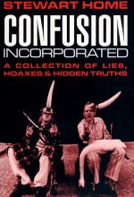 Confusion Incorporated (A Collection Of Lies, Hoaxes And Hidden Truths)