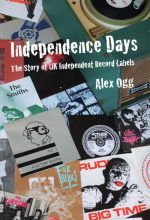 Independence Days: The Story Of UK Independent Record Labels