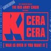 K Cera Cera (War Is Over If You Want It)