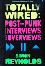 Totally Wired: Post-Punk Interviews And Overviews